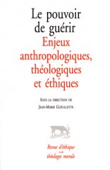 Le pouvoir de guérir. Enjeux anthropologiques, théologiques et éthiques