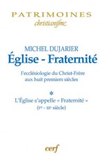 Église - Fraternité, Tome 1 - L'ecclésiologie du Christ-Frère aux huit premiers siècles