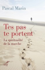 Tes pas te portent. La spiritualité de la marche